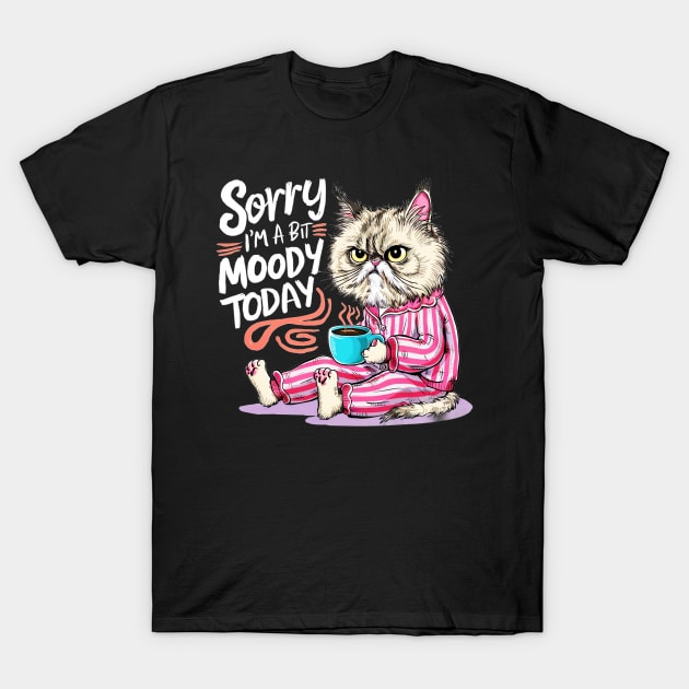 sorry im a bit moody today T-Shirt by mdr design